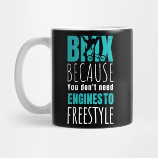 BMX because you don't need engines to freestyle / bmx lover / bmx freestyle Mug